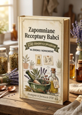 Zapomniane Receptury Babci: 250 Sprawdzonych Sposobów na Zdrowie i Wzmocnienie Organizmu [E-BOOK]